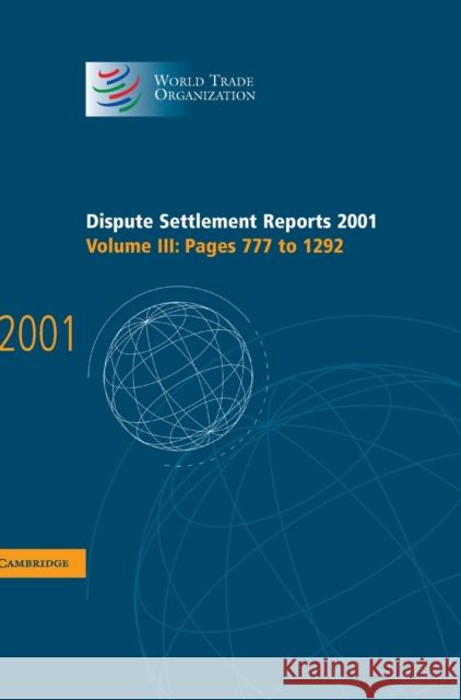 Dispute Settlement Reports 2001: Volume 3, Pages 777-1292 World Trade Organization                 World Trade Organization 9780521829809 Cambridge University Press