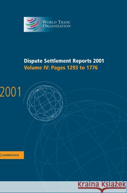 Dispute Settlement Reports 2001: Volume 4, Pages 1293-1776 World Trade Organization                 World Trade Organization 9780521829816 Cambridge University Press