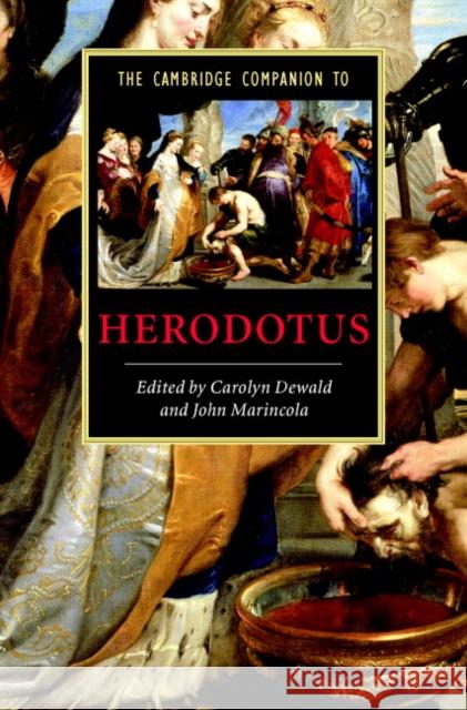 The Cambridge Companion to Herodotus Carolyn Dewald (Bard College, New York), John Marincola (Florida State University) 9780521830010 Cambridge University Press