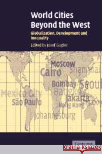 World Cities beyond the West: Globalization, Development and Inequality Josef Gugler (University of Connecticut) 9780521830034