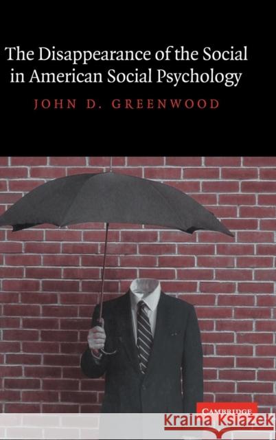 The Disappearance of the Social in American Social Psychology John D. Greenwood (City University of New York) 9780521830140
