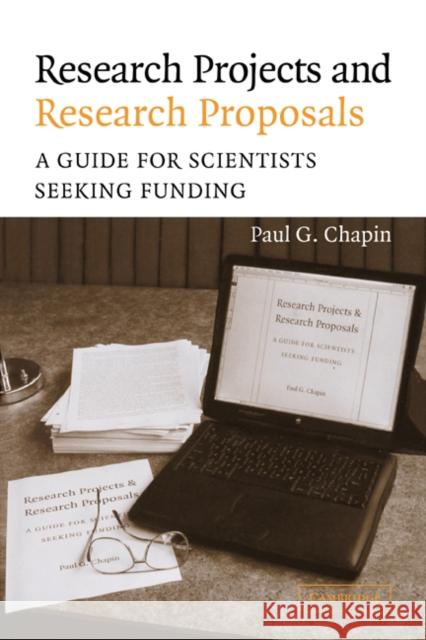 Research Projects and Research Proposals: A Guide for Scientists Seeking Funding Chapin, Paul G. 9780521830157