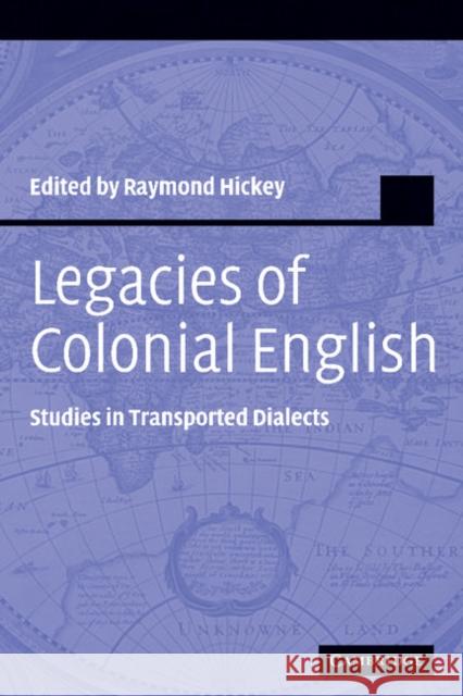 Legacies of Colonial English: Studies in Transported Dialects Hickey, Raymond 9780521830201 Cambridge University Press