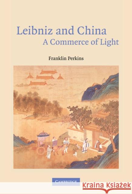 Leibniz and China: A Commerce of Light Perkins, Franklin 9780521830249 Cambridge University Press