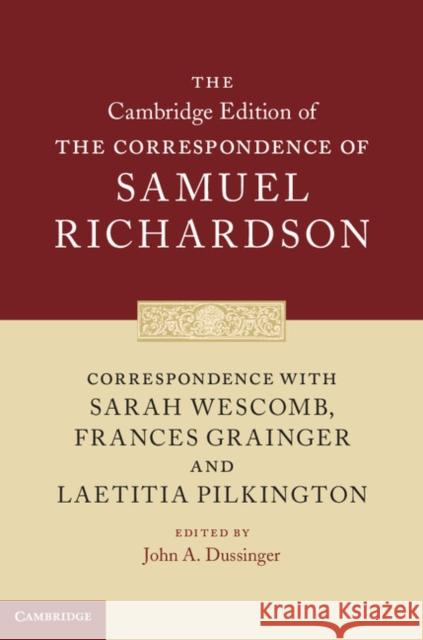 Correspondence with Sarah Wescomb, Frances Grainger and Laetitia Pilkington Samuel Richardson 9780521830348 CAMBRIDGE UNIVERSITY PRESS