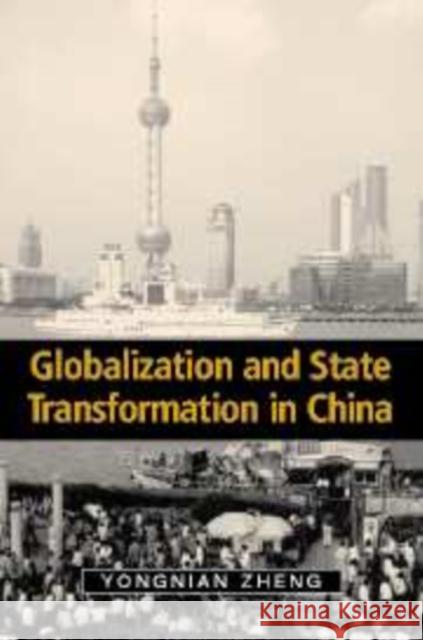 Globalization and State Transformation in China Yongnian Zheng (National University of Singapore) 9780521830508 Cambridge University Press