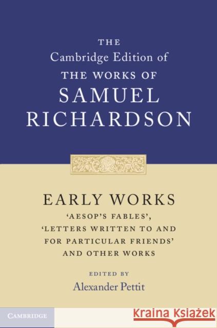 Early Works: 'Aesop's Fables', 'Letters Written to and for Particular Friends' and Other Works Richardson, Samuel 9780521830522 0