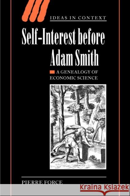 Self-Interest Before Adam Smith: A Genealogy of Economic Science Force, Pierre 9780521830607 Cambridge University Press