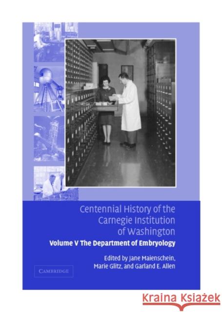 Centennial History of the Carnegie Institution of Washington: Volume 5, the Department of Embryology Maienschein, Jane 9780521830829