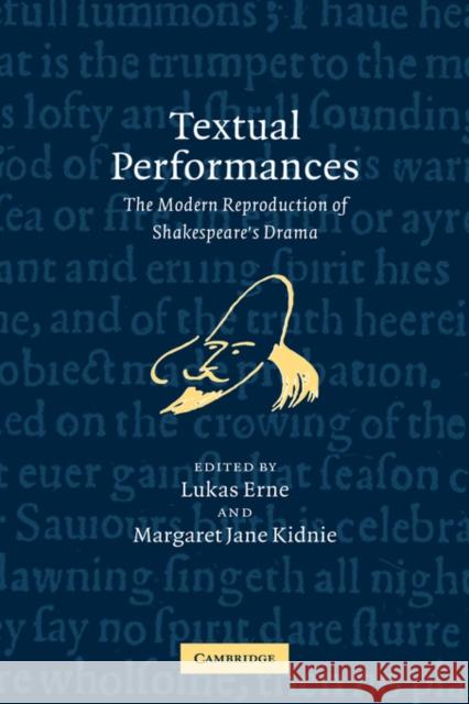Textual Performances: The Modern Reproduction of Shakespeare's Drama Erne, Lukas 9780521830959 Cambridge University Press