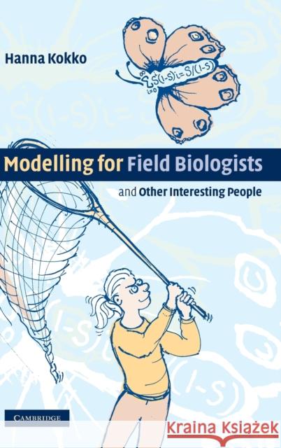 Modelling for Field Biologists and Other Interesting People Hanna Kokko 9780521831321 Cambridge University Press