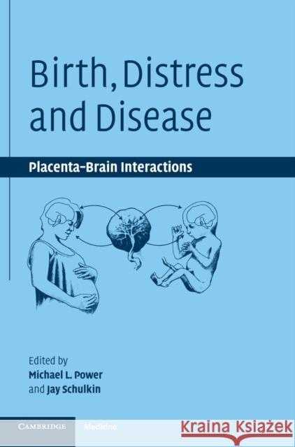 Birth, Distress and Disease: Placental-Brain Interactions Power, Michael L. 9780521831482