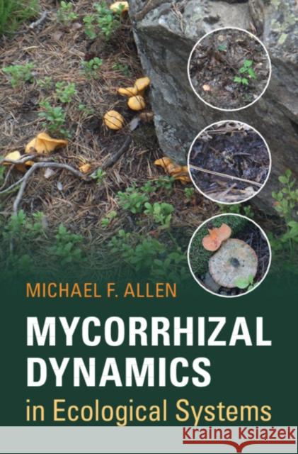 Mycorrhizal Dynamics in Ecological Systems Michael F. Allen 9780521831499 Cambridge University Press