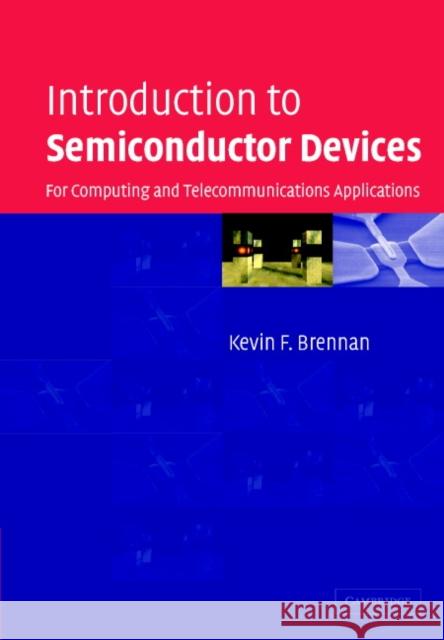 Introduction to Semiconductor Devices: For Computing and Telecommunications Applications Brennan, Kevin F. 9780521831505