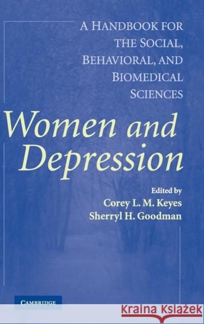 Women and Depression: A Handbook for the Social, Behavioral, and Biomedical Sciences Corey L. M. Keyes (Emory University, Atlanta), Sherryl H. Goodman (Emory University, Atlanta) 9780521831574