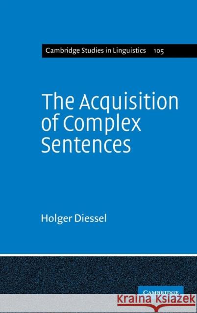 The Acquisition of Complex Sentences Holger Diessel S. R. Anderson J. Bresnan 9780521831932 Cambridge University Press