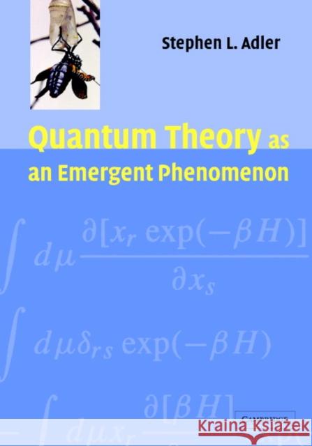 Quantum Theory as an Emergent Phenomenon: The Statistical Mechanics of Matrix Models as the Precursor of Quantum Field Theory Adler, Stephen L. 9780521831949 Cambridge University Press