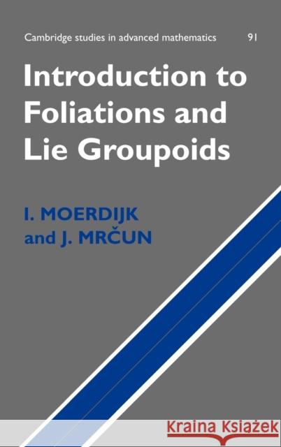 Introduction to Foliations and Lie Groupoids Izak Moerdijk J. Mrcun 9780521831970 Cambridge University Press