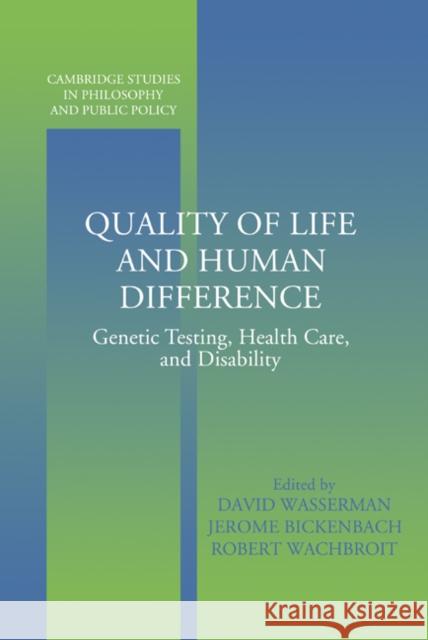 Quality of Life and Human Difference: Genetic Testing, Health Care, and Disability Wasserman, David 9780521832014 Cambridge University Press