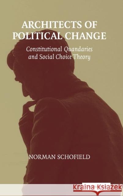Architects of Political Change: Constitutional Quandaries and Social Choice Theory Schofield, Norman 9780521832021 CAMBRIDGE UNIVERSITY PRESS