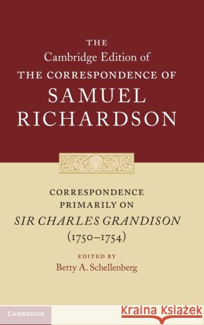 Correspondence Primarily on Sir Charles Grandison (1750-1754) Richardson, Samuel 9780521832182 CAMBRIDGE UNIVERSITY PRESS