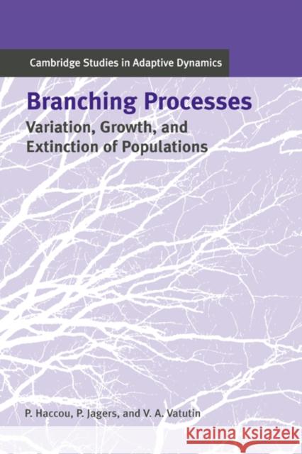 Branching Processes: Variation, Growth, and Extinction of Populations Haccou, Patsy 9780521832205 Cambridge University Press
