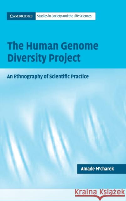 The Human Genome Diversity Project: An Ethnography of Scientific Practice M'Charek, Amade 9780521832229 Cambridge University Press
