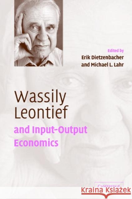 Wassily Leontief and Input-Output Economics Michael L. Lahr Erik Dietzenbacher 9780521832380