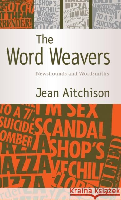 The Word Weavers: Newshounds and Wordsmiths Aitchison, Jean 9780521832458 Cambridge University Press