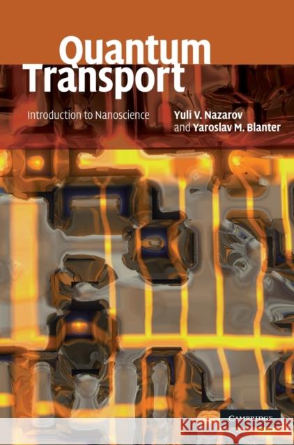 Quantum Transport: Introduction to Nanoscience Nazarov, Yuli V. 9780521832465