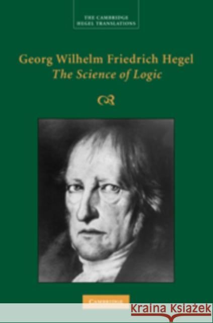 Georg Wilhelm Friedrich Hegel: The Science of Logic Georg Wilhelm Fredrich Hegel 9780521832557
