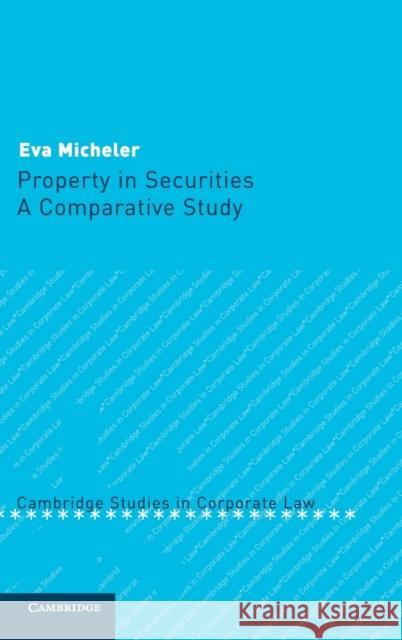 Property in Securities: A Comparative Study Micheler, Eva 9780521832656 Cambridge University Press