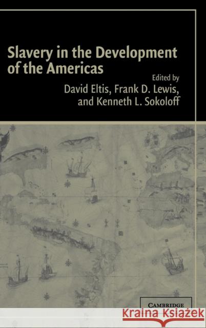 Slavery in the Development of the Americas David Eltis Frank Lewis Kenneth Sokoloff 9780521832779 Cambridge University Press