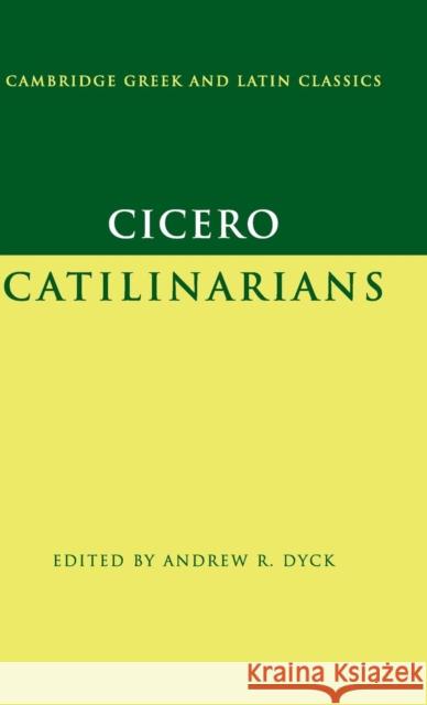 Cicero: Catilinarians Marcus Tullius Cicero Andrew R. Dyck 9780521832861 Cambridge University Press