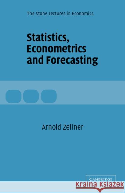 Statistics, Econometrics and Forecasting Arnold Zellner CBE Weale 9780521832878