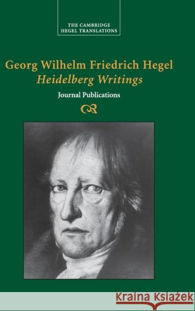 Georg Wilhelm Friedrich Hegel: Heidelberg Writings: Journal Publications Hegel, Georg Wilhelm Fredrich 9780521833004