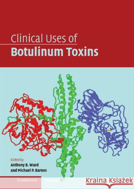 Clinical Uses of Botulinum Toxins Anthony B. Ward Michael P. Barnes 9780521833042 Cambridge University Press