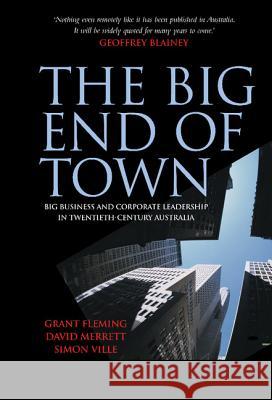 The Big End of Town: Big Business and Corporate Leadership in Twentieth-Century Australia Ville, Simon 9780521833110