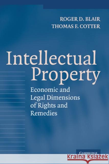 Intellectual Property: Economic and Legal Dimensions of Rights and Remedies Blair, Roger D. 9780521833165 CAMBRIDGE UNIVERSITY PRESS