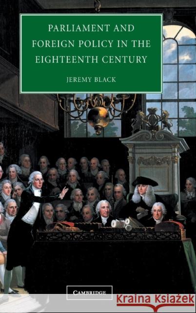 Parliament and Foreign Policy in the Eighteenth Century Jeremy Black (University of Exeter) 9780521833318