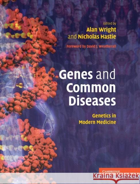 Genes and Common Diseases: Genetics in Modern Medicine Alan Wright (MRC Human Genetics Unit, Edinburgh), Nicholas Hastie (MRC Human Genetics Unit, Edinburgh) 9780521833394 Cambridge University Press