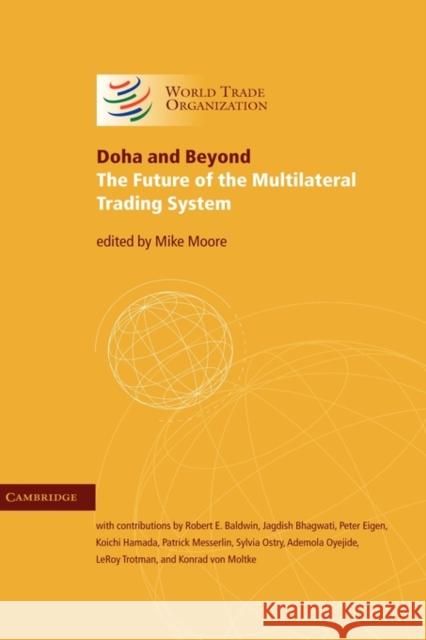 Doha and Beyond: The Future of the Multilateral Trading System Moore, Mike 9780521833431 0
