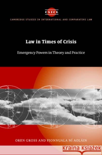 Law in Times of Crisis: Emergency Powers in Theory and Practice Gross, Oren 9780521833516 Cambridge University Press