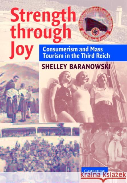 Strength Through Joy: Consumerism and Mass Tourism in the Third Reich Baranowski, Shelley 9780521833523