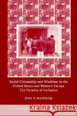 Social Citizenship and Workfare in the United States and Western Europe : The Paradox of Inclusion Joel F. Handler Chris Arup Martin Chanock 9780521833707 Cambridge University Press