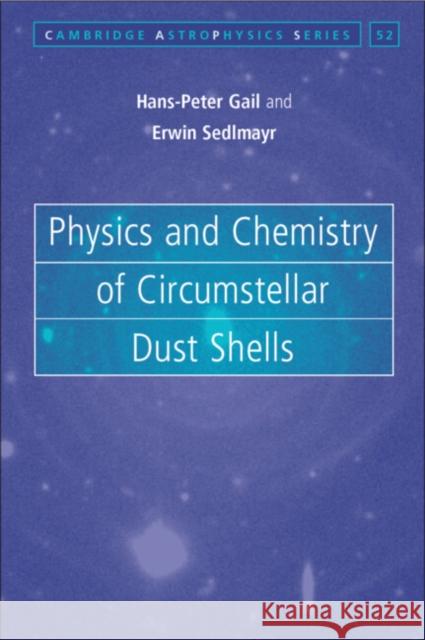 Physics and Chemistry of Circumstellar Dust Shells Hans Peter Gail & Erwin Sedlmayr 9780521833790