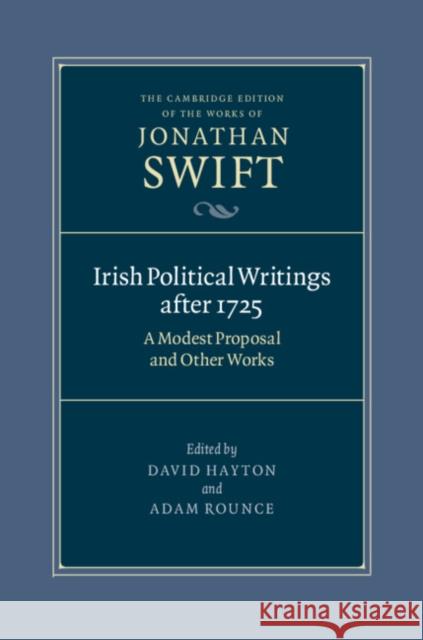 Irish Political Writings After 1725: A Modest Proposal and Other Works Jonathan Swift David Hayton Adam Rounce 9780521833851