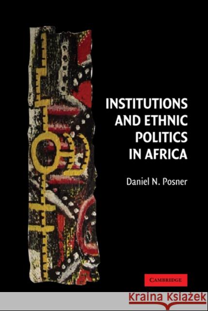 Institutions and Ethnic Politics in Africa Daniel N. Posner 9780521833981 Cambridge University Press