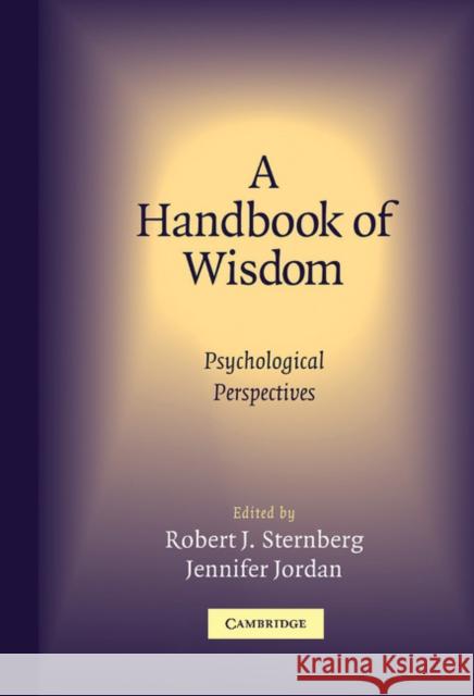A Handbook of Wisdom: Psychological Perspectives Sternberg, Robert 9780521834018