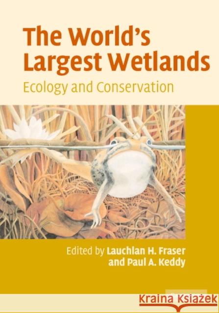 The World's Largest Wetlands: Ecology and Conservation Fraser, Lauchlan H. 9780521834049 Cambridge University Press